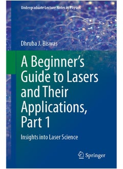 A Beginner's Guide to Lasers and Their Applications, Part 1: Insights into Laser Science 