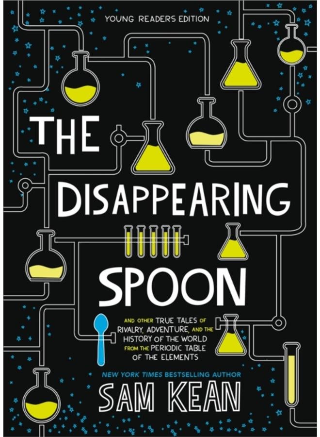 The Disappearing Spoon : And Other True Tales of Rivalry, Adventure, and the History of the World from the Periodic Table of the Elements (Young Readers Edition) 