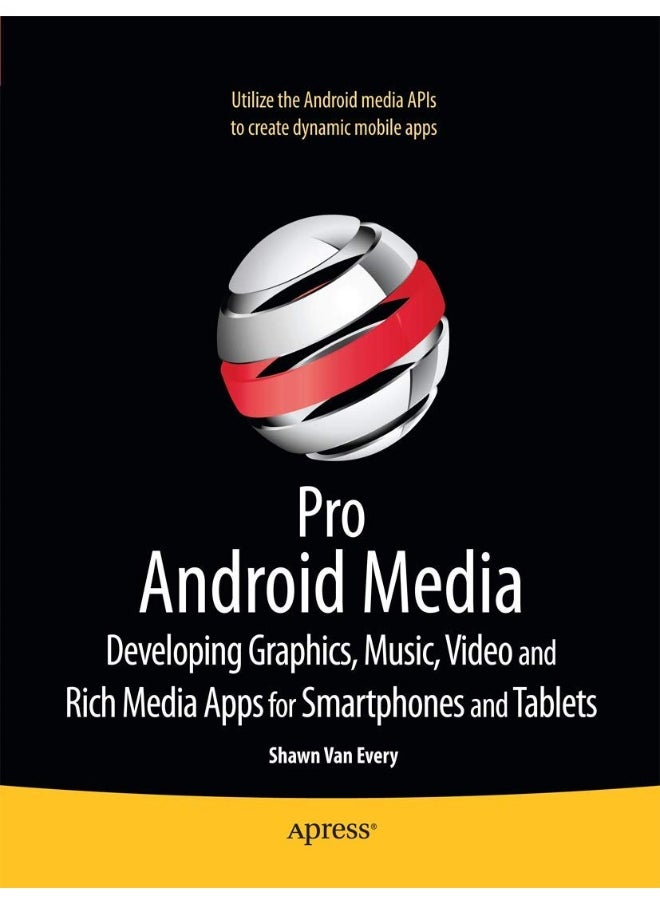 Pro Android Media: Developing Graphics, Music, Video, and Rich Media Apps for Smartphones and Tablets 