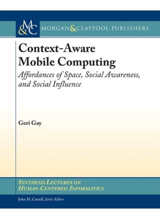 Context-Aware Mobile Computing : Affordances of Space, Social Awareness, and Social Influence 