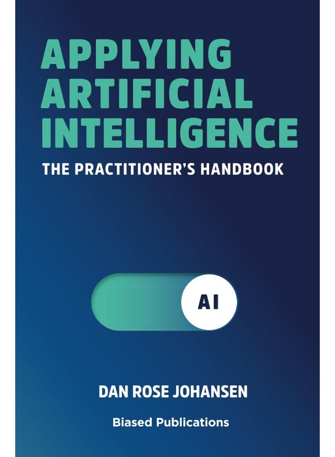 Applying Artificial Intelligence: The Practitioner's Handbook  - Image 1