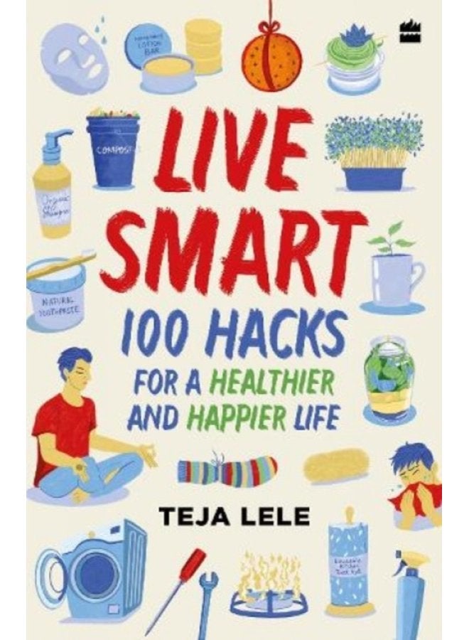 Live Smart 100 Hacks for a Healthier and Happier Life - Paperback