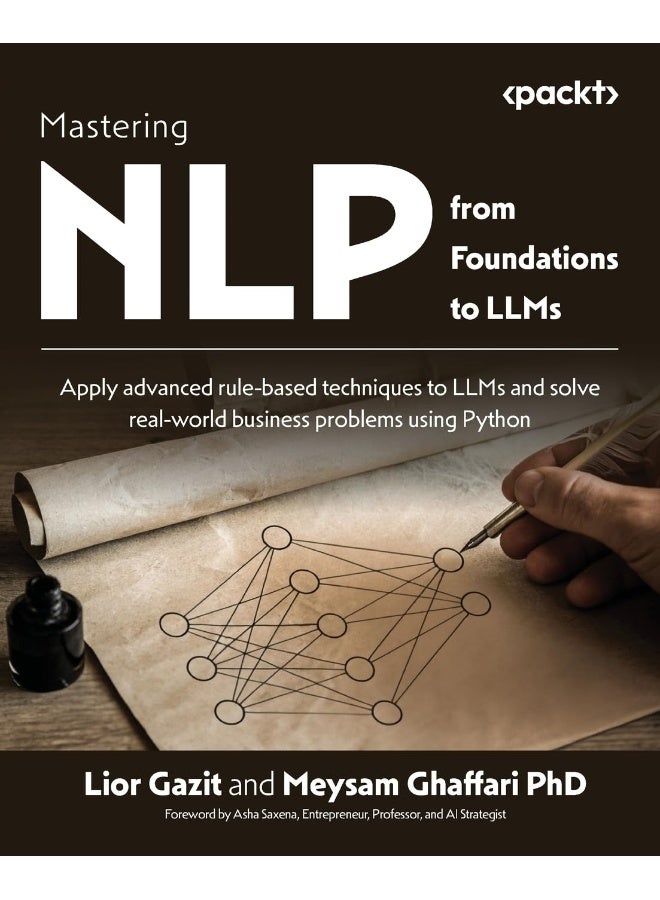 Mastering NLP from Foundations to LLMs: Apply advanced rule-based techniques to LLMs and s