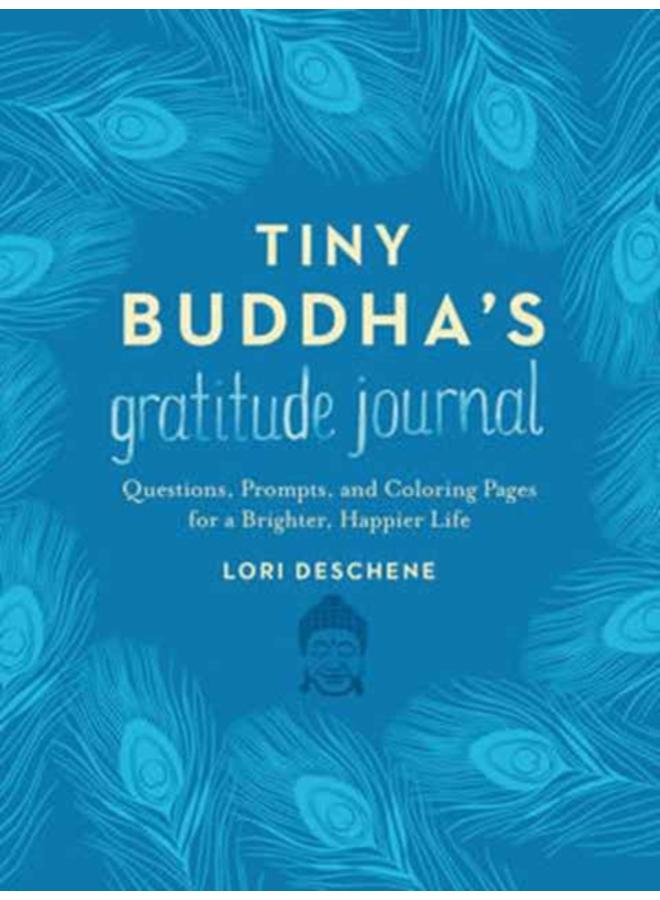 Tiny Buddha's Gratitude Journal : Questions, Prompts, and Coloring Pages for a Brighter, Happier Life 