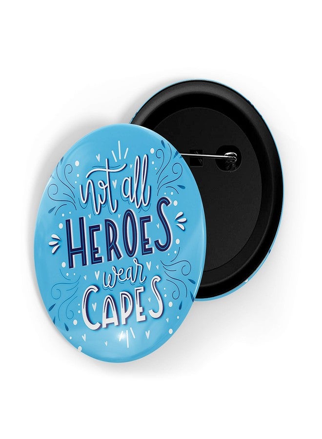 dhcrafts Blue Color Pin Badges Quotes Not All Heroes Wear Capes D8 Glossy Finish Design Pack of 1 - Image 1