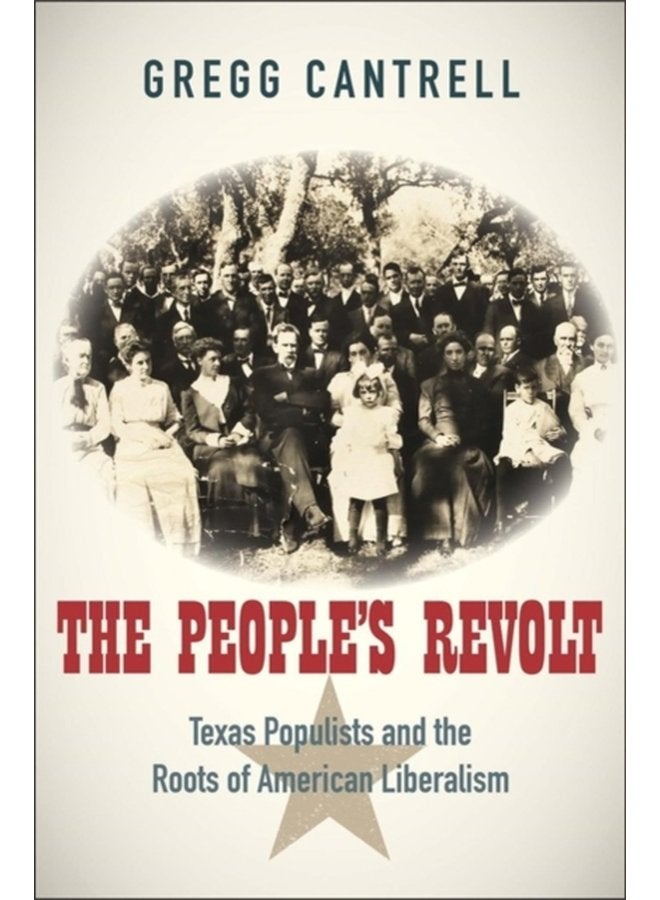The People s Revolt Texas Populists and the Roots of American Liberalism - Hardback