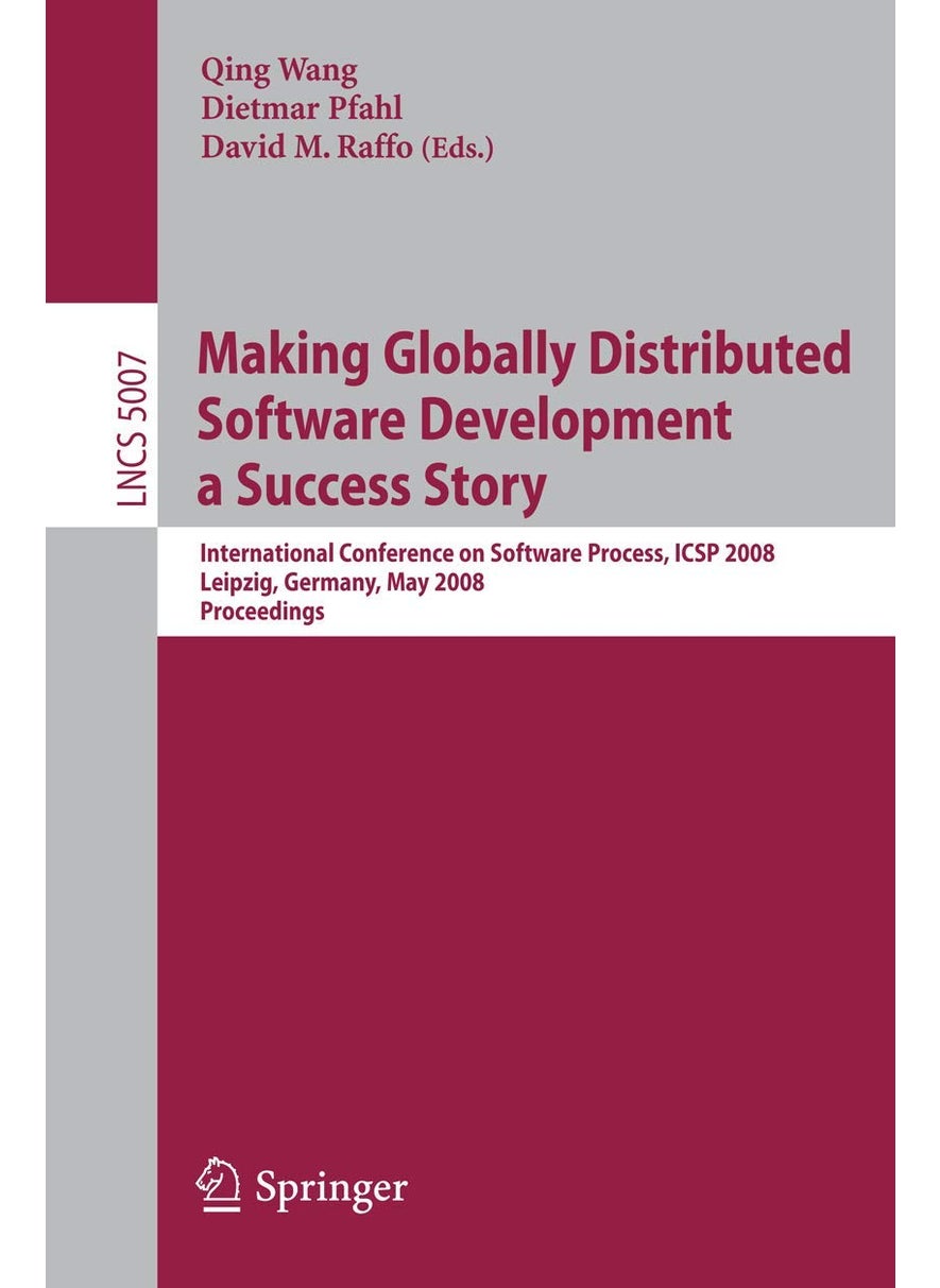 Making Globally Distributed Software Development a Success Story: International Conference on Software Process, ICSP 2008 Leipzig, Germany, May 10-11, 2008, Proceedings 
