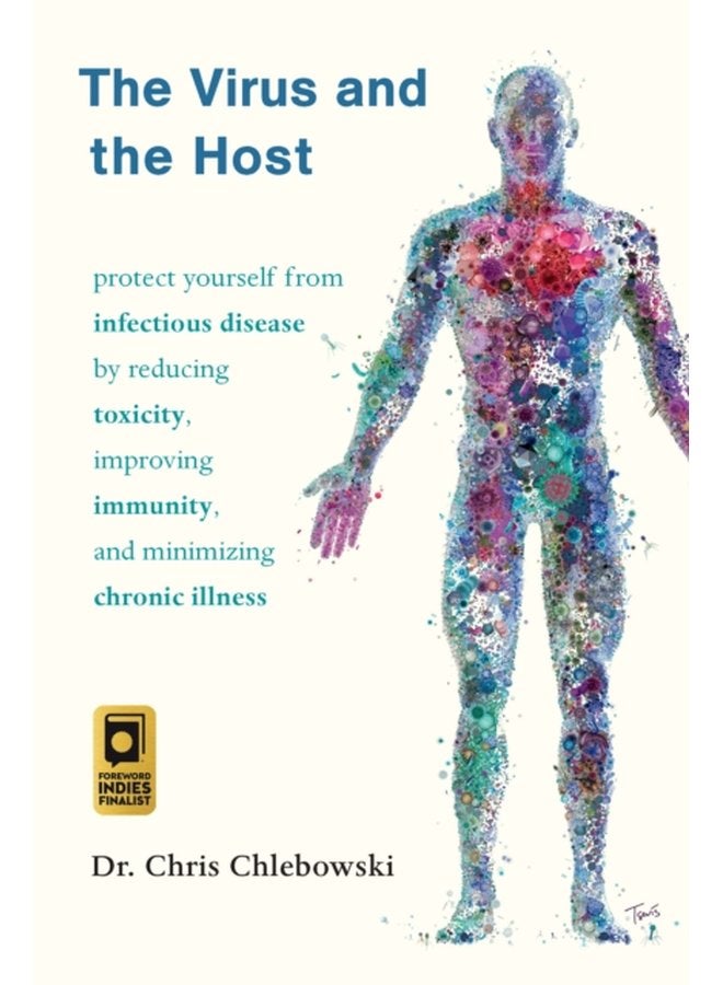 The Virus and the Host Protect Yourself from Infectious Disease by Reducing Toxicity Improving Immunity and Minimizing Chronic Illness - Paperback
