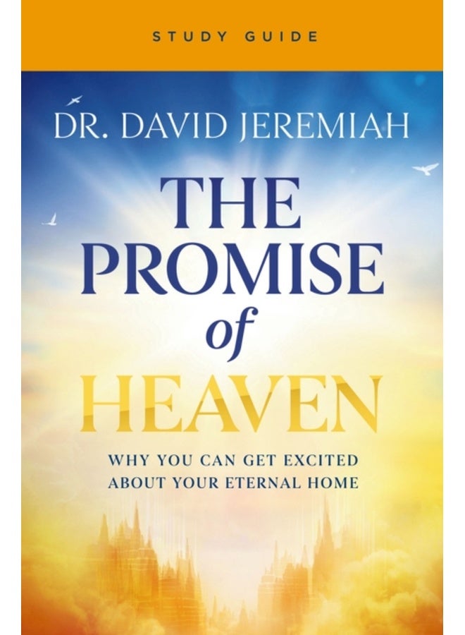 The Promise of Heaven Bible Study Guide : Why You Can Get Excited About Your Eternal Home
