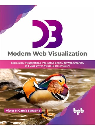 D3: Modern Web Visualization: Exploratory Visualizations, Interactive Charts, 2D Web Graphics, and Data-Driven Visual Representations - pzsku/ZE9F41F156A3A04A4F8EEZ/45/1749823505/7d29728b-0365-432c-9bf3-305f92f5885d