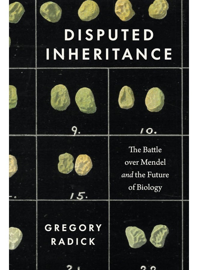 Disputed Inheritance: The Battle over Mendel and the Future of Biology