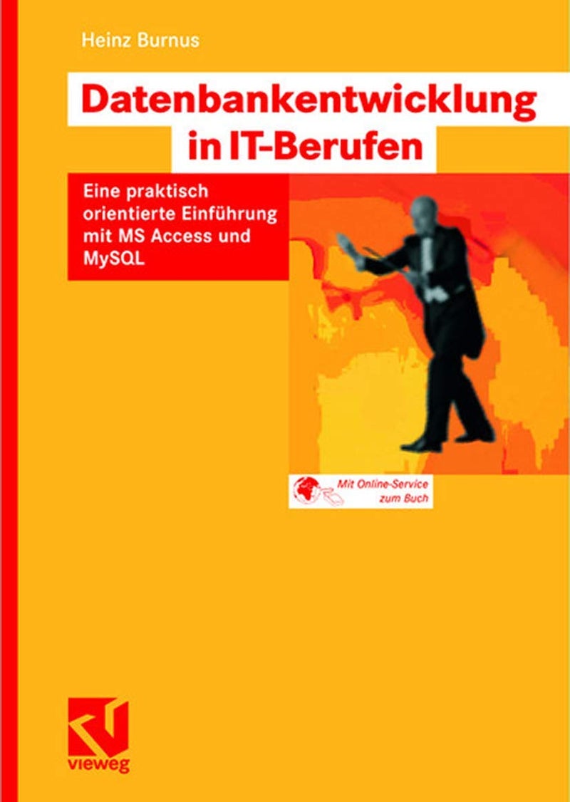 Datenbankentwicklung in IT-Berufen: Eine praktisch orientierte Einführung mit MS Access und MySQL Paperback by Heinz Burnus - 27 November 2007
