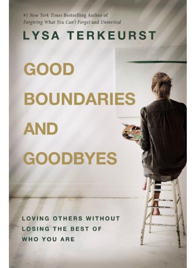 Good Boundaries and Goodbyes : Loving Others Without Losing the Best of Who You Are
