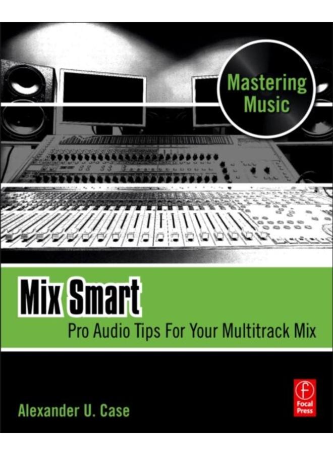 Mix Smart : Pro Audio Tips For Your Multitrack Mix 
