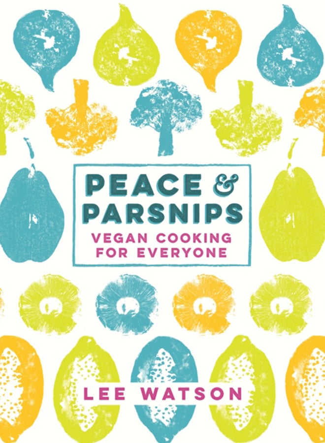 Peace and Parsnips : Vegan Cooking for Everyone