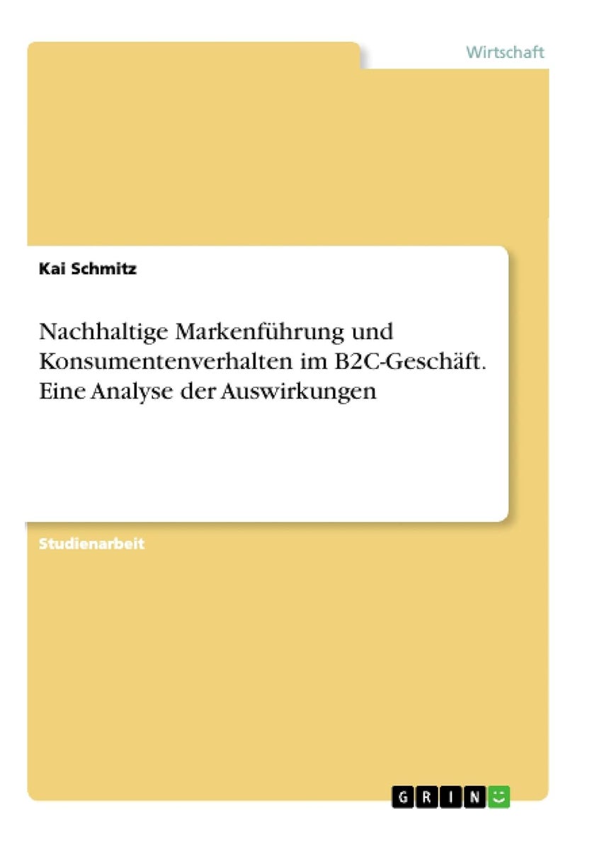 Nachhaltige Markenführung und Konsumentenverhalten im B2C-Geschäft. Eine Analyse der Auswirkungen 