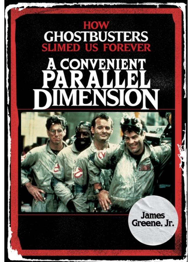 A Convenient Parallel Dimension : How Ghostbusters Slimed Us Forever