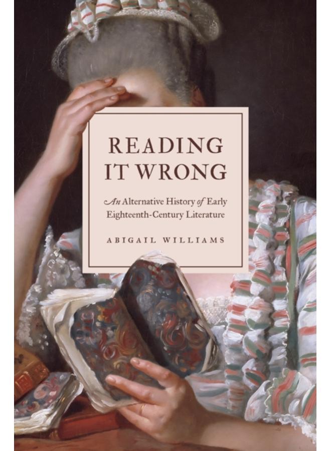 Reading It Wrong : An Alternative History of Early Eighteenth-Century Literature 
