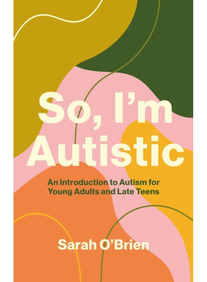 So I m Autistic An Introduction to Autism for Young Adults and Late Teens - Paperback