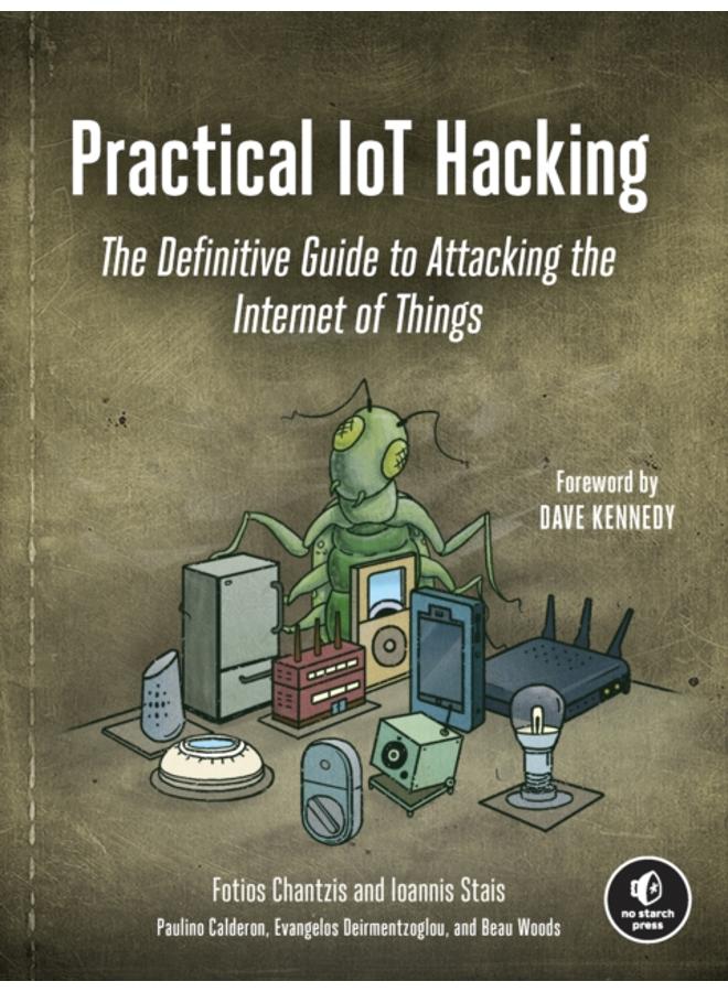 Practical Iot Hacking : The Definitive Guide to Attacking the Internet of Things 