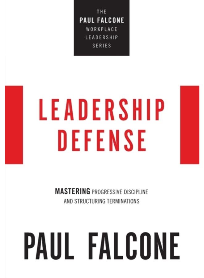 Leadership Defense : Mastering Progressive Discipline and Structuring Terminations 