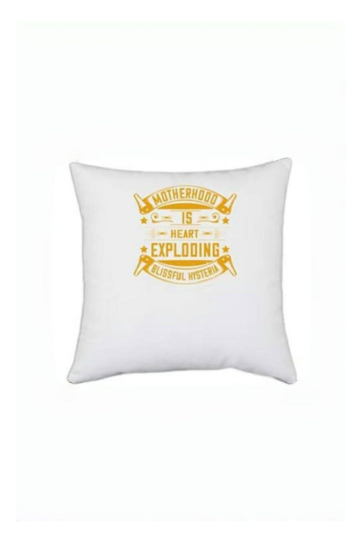 White Polyester Mother Motherhood is HeartExploding Blissful Hysteria Pillow Cover 16 Inch X 16 Inch