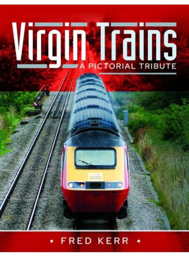 Virgin Trains: A Pictorial Tribute 