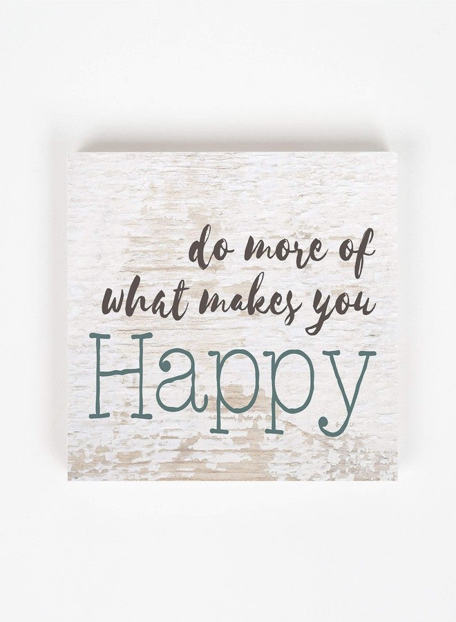P. Graham Dunn Do More of What Makes You Happy Whitewash 7.25 x 5.5 Solid Wood Barnhouse Block Sign - Image 1