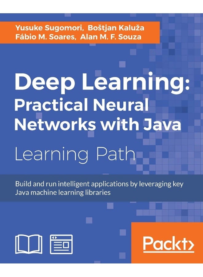 Deep Learning: Build and run intelligent applications by leveraging key Java machine learning libraries