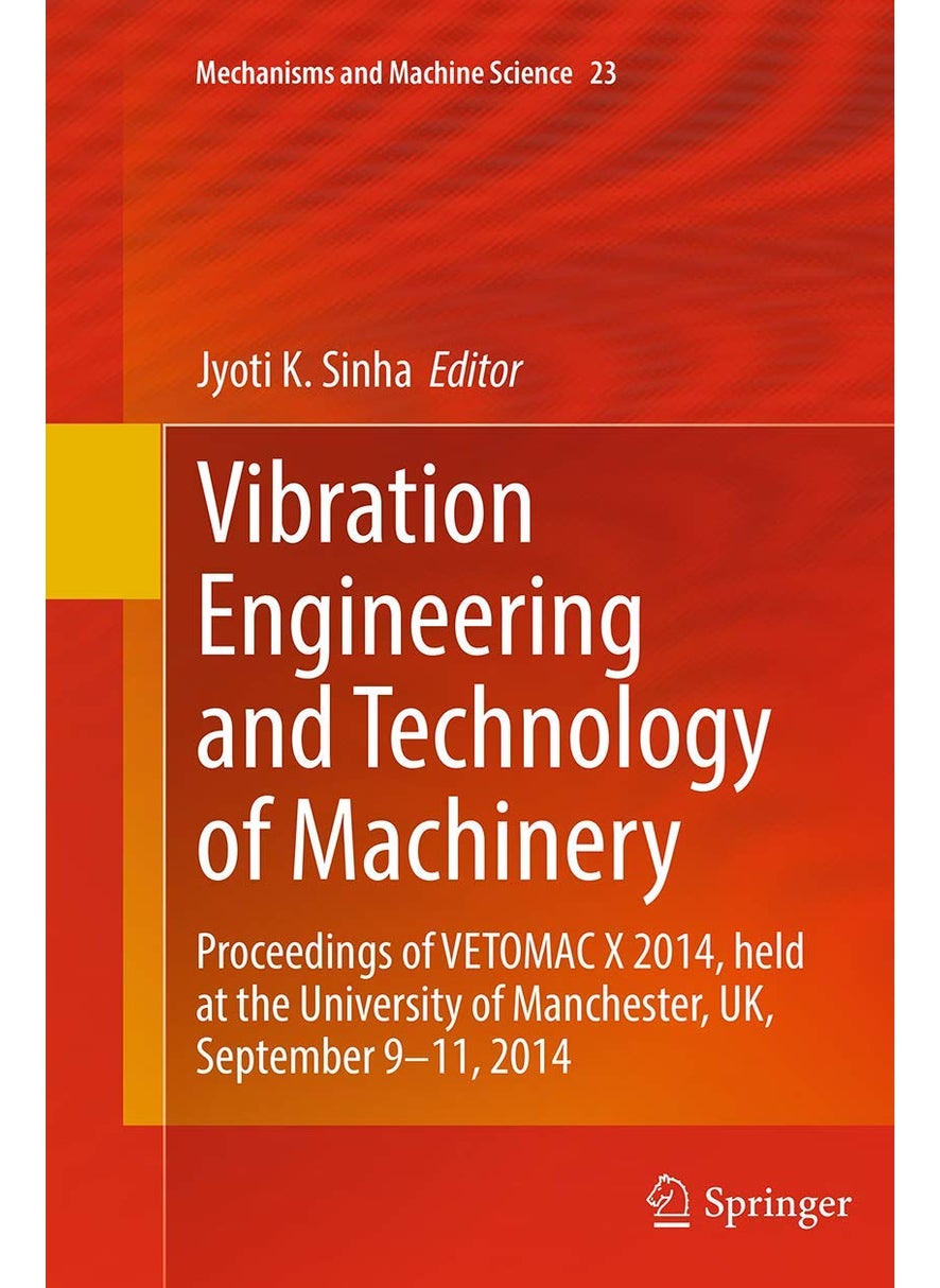 Vibration Engineering and Technology of Machinery: Proceedings of VETOMAC X 2014, held at the University of Manchester, UK, September 9-11, 2014 