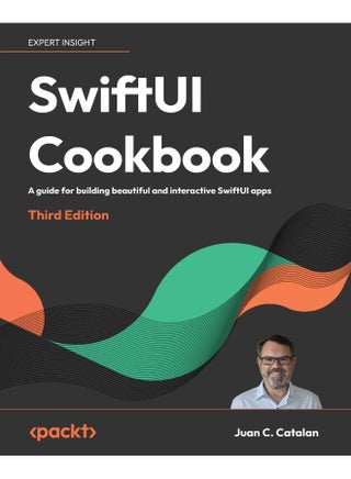 SwiftUI Cookbook - Third Edition: A guide for building beautiful and interactive SwiftUI apps - pzsku/ZEA2FE137F5217F18FA98Z/45/1748329374/1b20e58e-0c1c-4080-b685-f8cda0d72b14