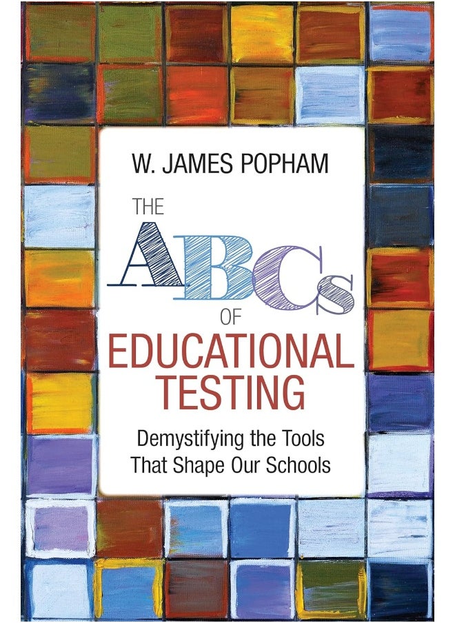 The ABCs of Educational Testing: Demystifying the Tools That Shape Our Schools 