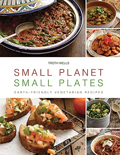 Small Planet Small Plates Earthfriendly Vegetarian Recipes