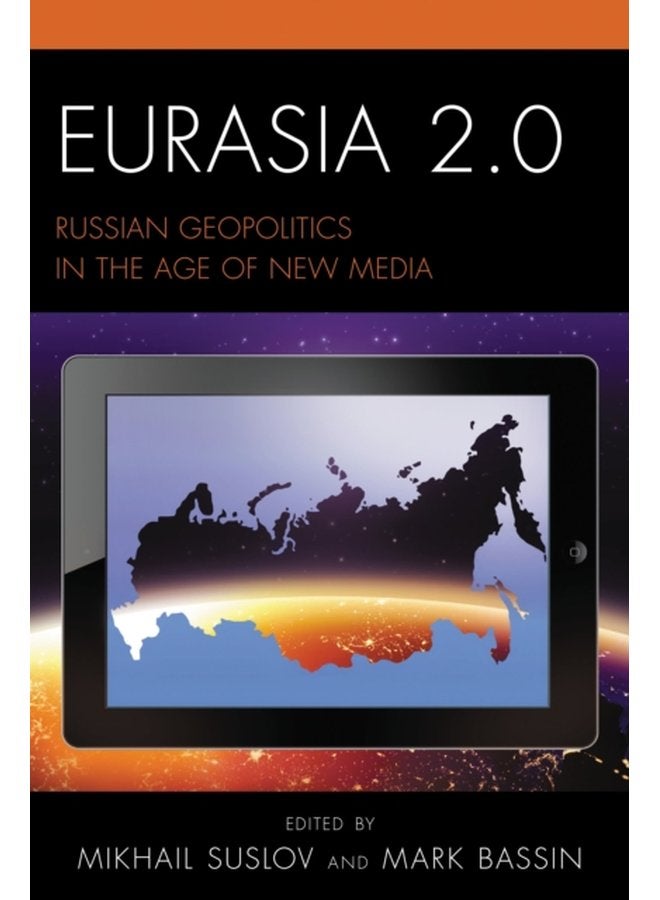 Eurasia 2 0 Russian Geopolitics in the Age of New Media - Hardback