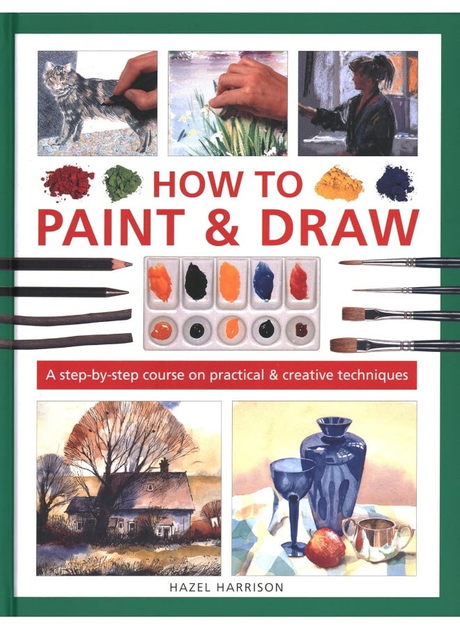 How to Paint & Draw: A step-by-step course on practical & creative techniques