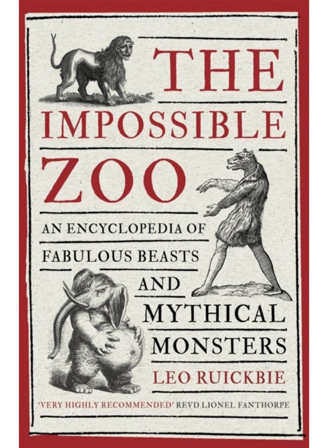 The Impossible Zoo : An encyclopedia of fabulous beasts and mythical monsters 