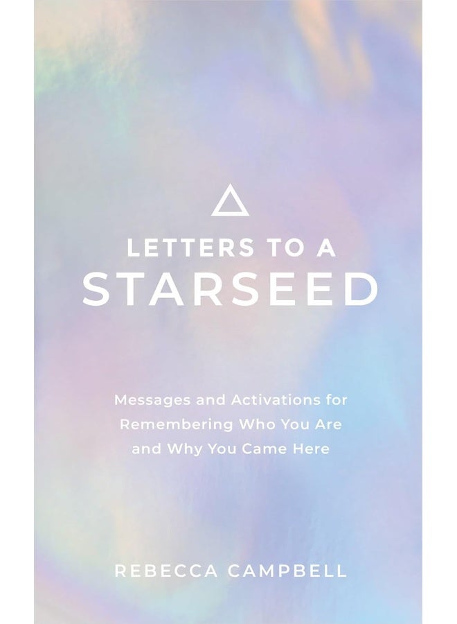 Letters to a Starseed : Messages and Activations for Remembering Who You Are and Why You Came Here