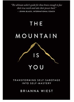 The Mountain Is You: Transforming Self-Sabotage Into Self-Mastery