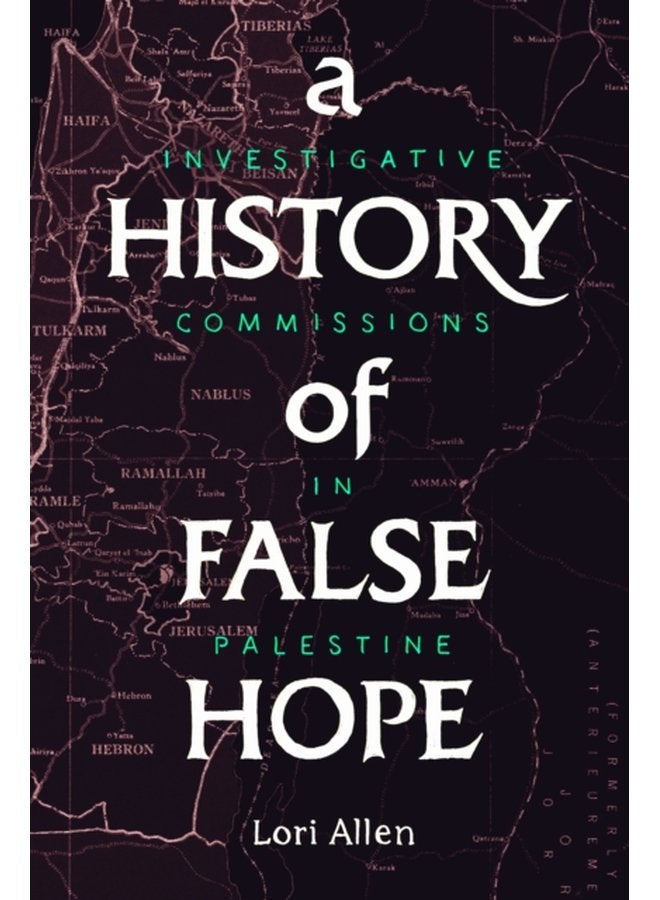 A History of False Hope Investigative Commissions in Palestine - Paperback