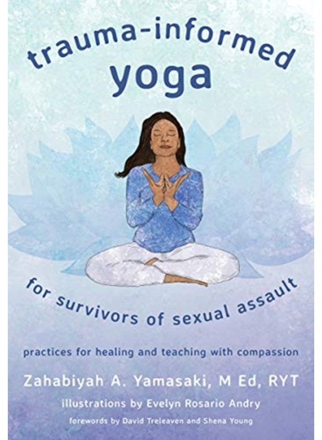 Trauma Informed Yoga for Survivors of Sexual Assault Practices for Healing and Teaching with Compassion - Paperback