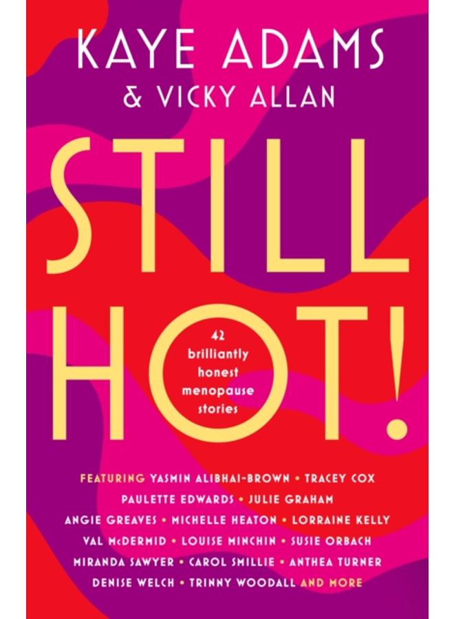 STILL HOT! : 42 Brilliantly Honest Menopause Stories 