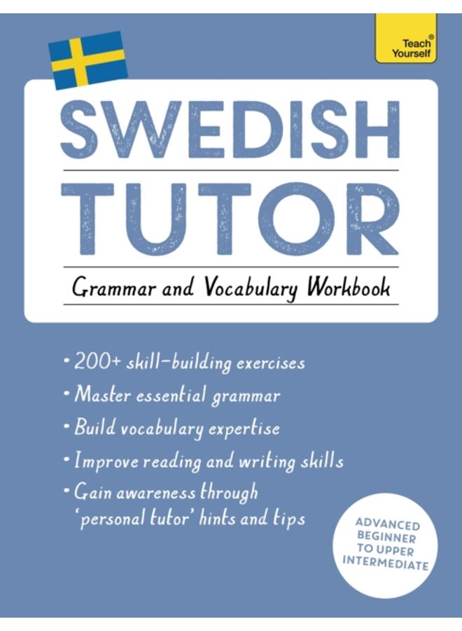 Swedish Tutor: Grammar and Vocabulary Workbook (Learn Swedish with Teach Yourself) : Advanced beginner to upper intermediate course