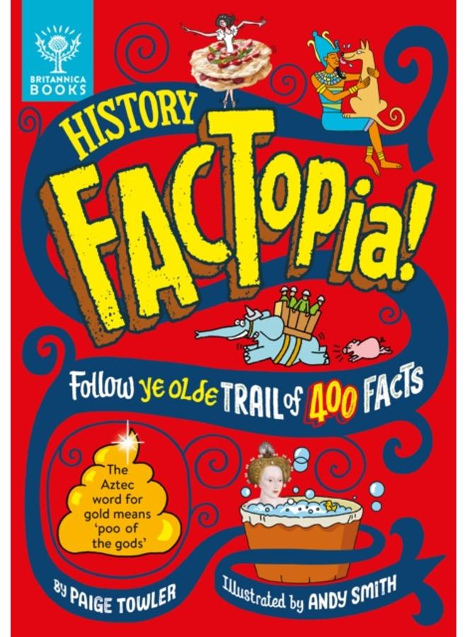 History FACTopia! : Follow Ye Olde Trail of 400 Facts [Britannica]