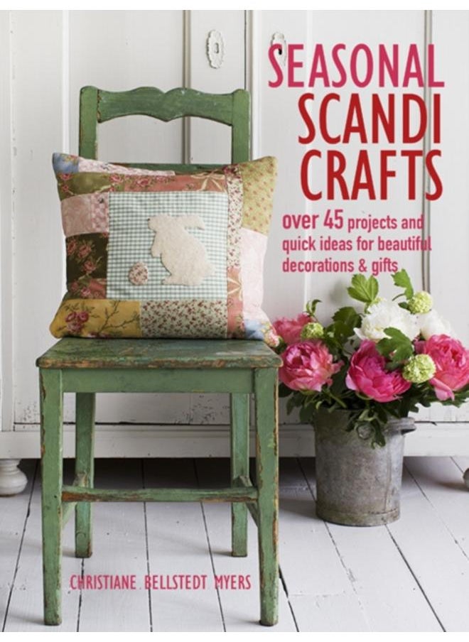 Seasonal Scandi Crafts : Over 45 Projects and Quick Ideas for Beautiful Decorations & Gifts 