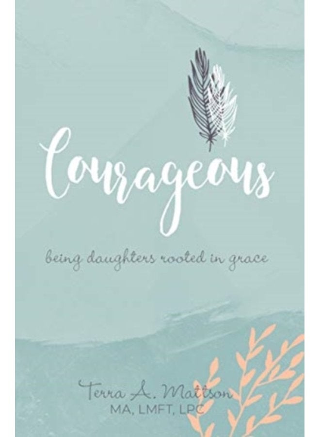 Courageous Being Daughters Rooted in Grace - Paperback