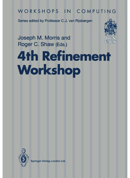 4th Refinement Workshop: Proceedings of the 4th Refinement Workshop, organised by BCS-FACS, 9-11 January 1991, Cambridge