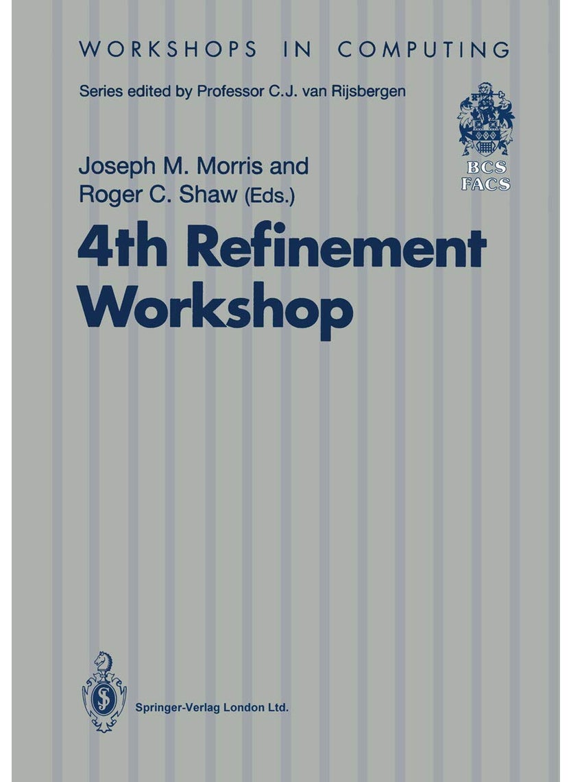 4th Refinement Workshop: Proceedings of the 4th Refinement Workshop, organised by BCS-FACS, 9-11 January 1991, Cambridge 