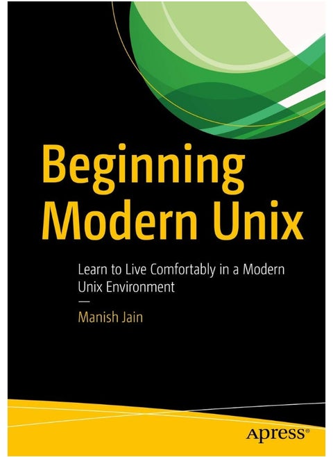 Beginning Modern Unix: Learn to Live Comfortably in a Modern Unix Environment