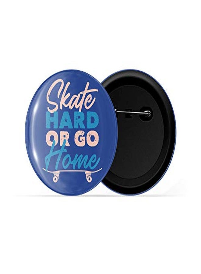 dhcrafts Pin Badges Blue Colour Skate Hard Or Go Home Glossy Finish Design Pack of 1 - Image 2