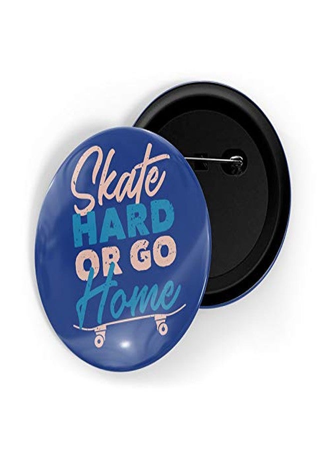 dhcrafts Pin Badges Blue Colour Skate Hard Or Go Home Glossy Finish Design Pack of 1 - Image 1